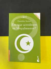 Ziauddin Sardar - Em que acreditam os Muçulmanos?