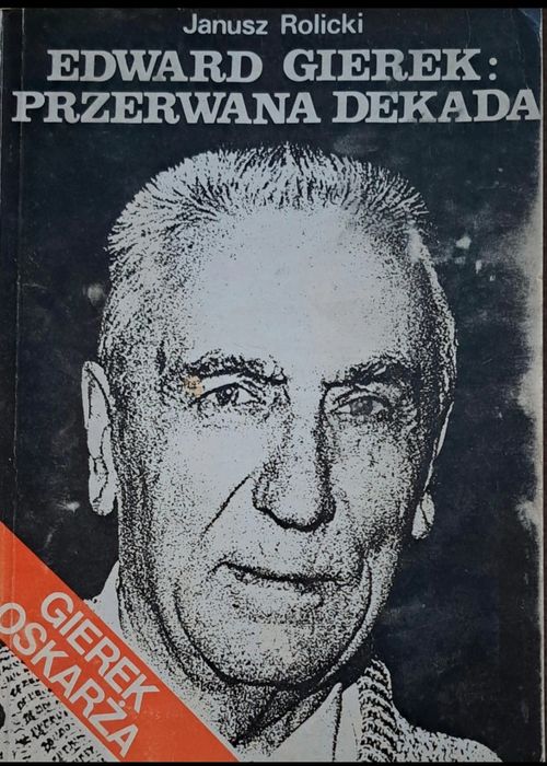 Edward Gierek:przerwana dekada. J. Rolicki.