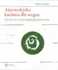 Ajurwedyjska kuchnia dla wegan - Talya Lutzker