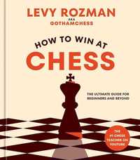 How to win at chess by Levy Rozman