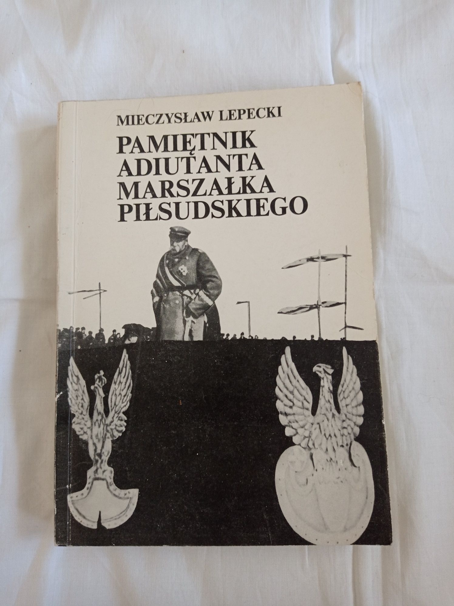 Pamiętnik Adiutanta Marszałka Piłsudskiego Mieczysław Lepecki