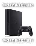 TROCO PS4 EM XBOX SERIE S