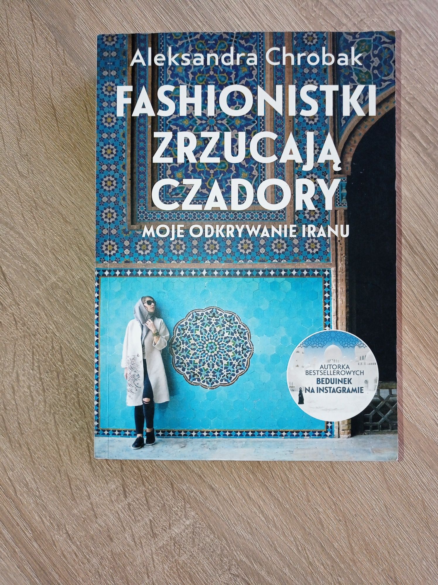 Fashionistki zrzucają czadory Moje odkrywanie Iranu Aleksandra Chrobak