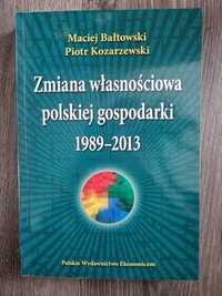 Zmiana własnościowa polskiej gospodarki 1989 - 2013 Maciej Bałtowski