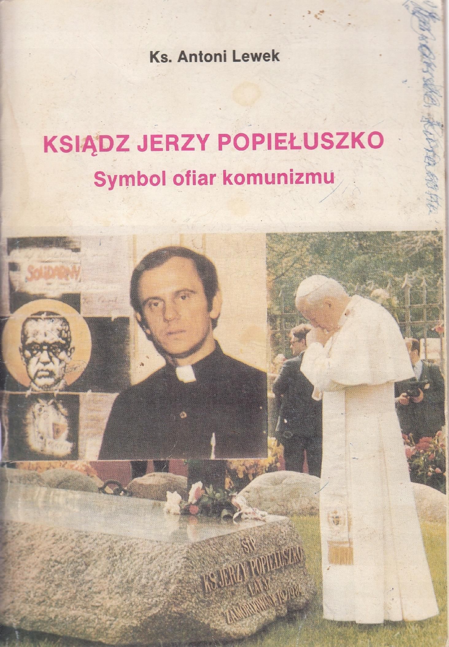 Ksiądz Jerzy Popiełuszko Symbol Ofiar Komunizmu Antoni Lewek