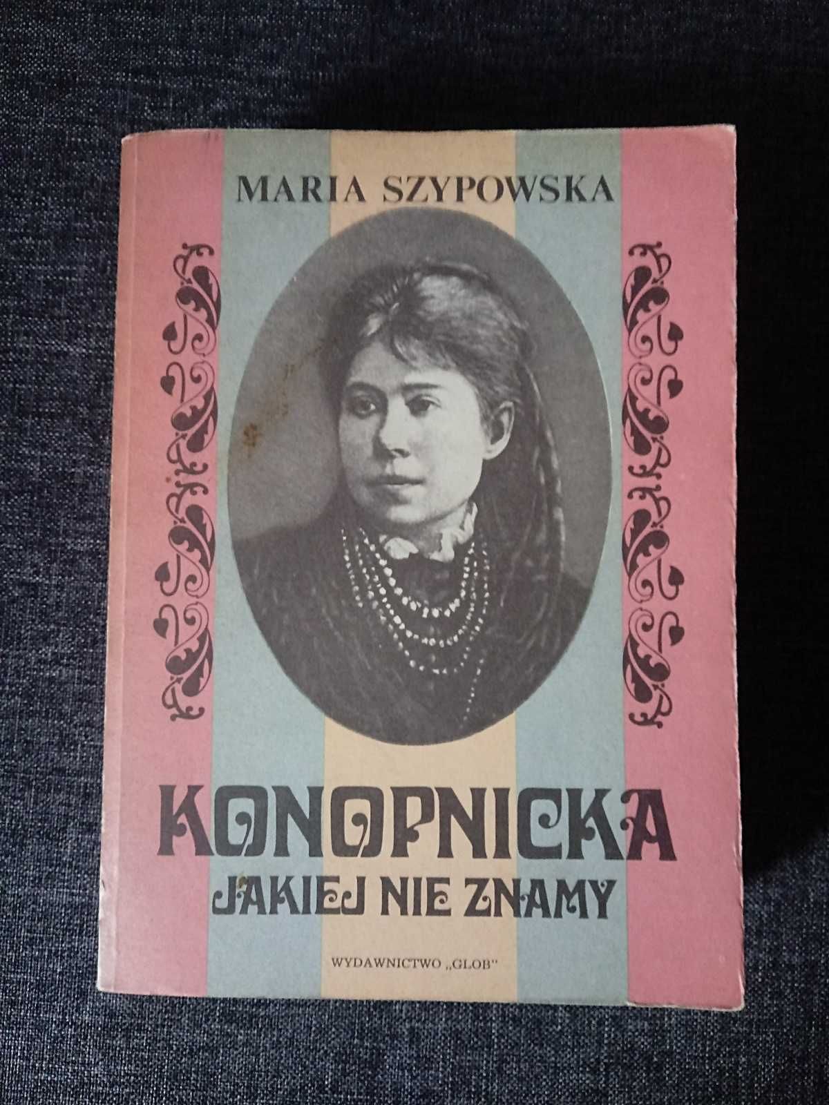 Szypowska "Konopnicka jakiej nie znamy" wydanie VI GLOB 1985r