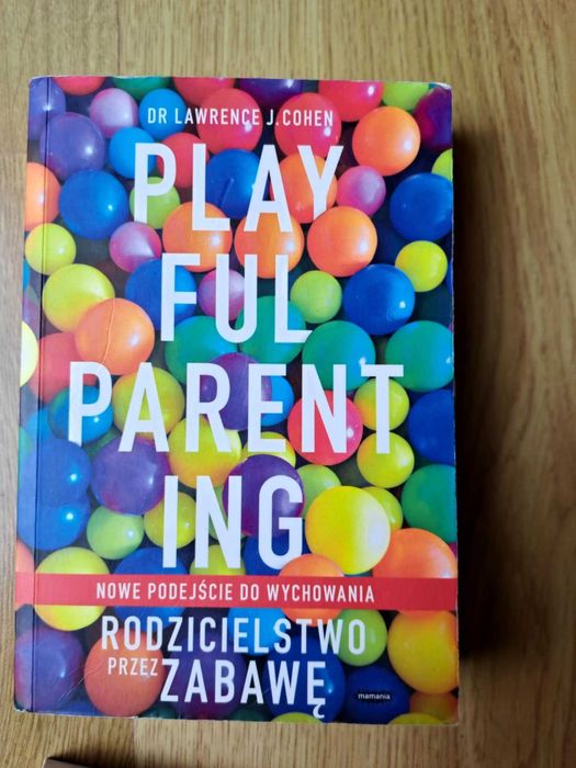 Rodzicielstwo przez zabawę. Lawrence J. Cohen