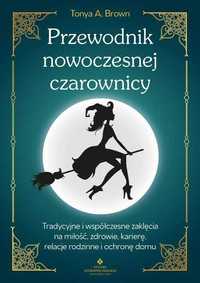 EZOTERYKA Przewodnik nowoczesnej czarownicy
Autor: Tonya A. Brown