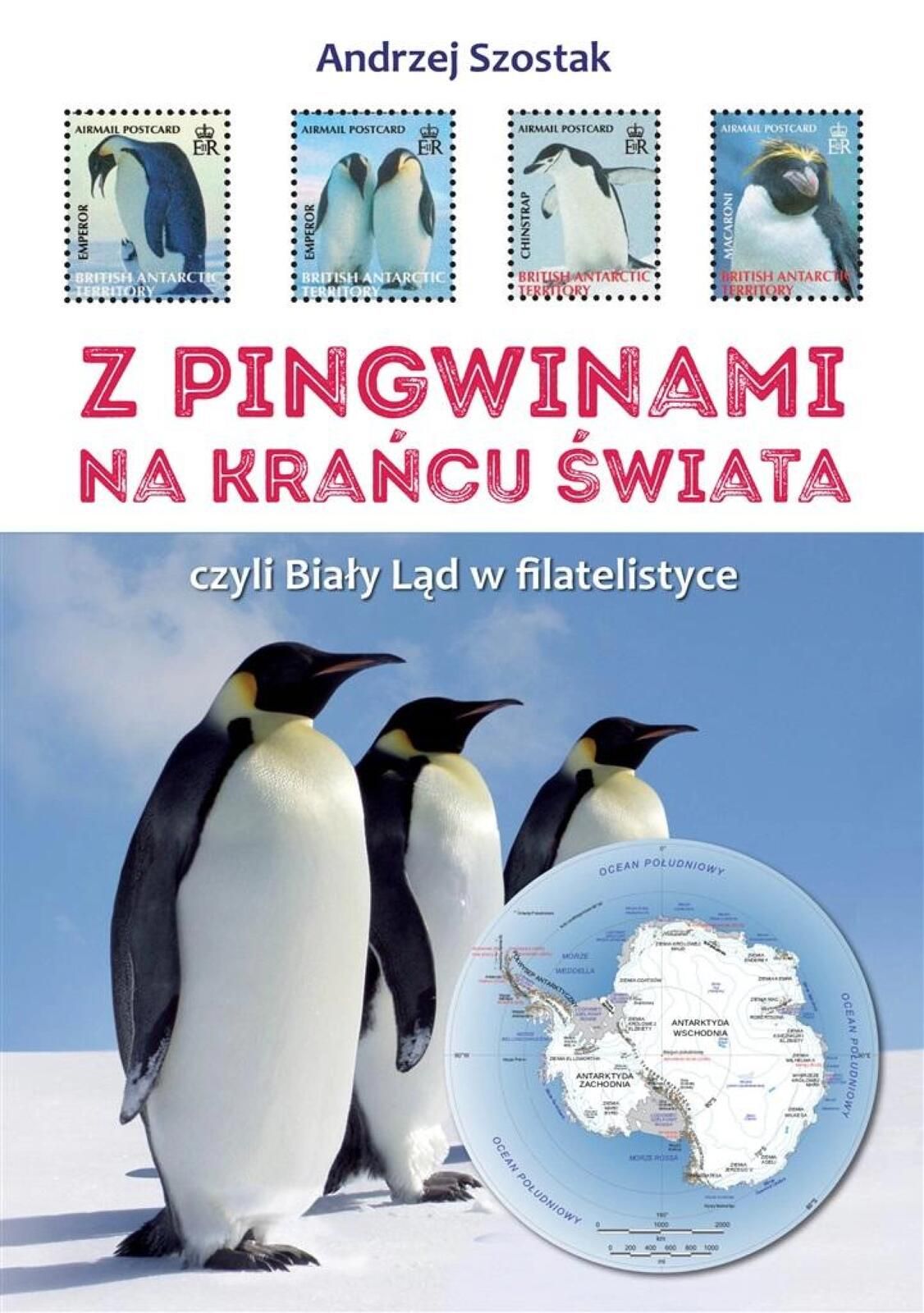 Z pingwinami na kraniec świata, czyli Biały Ląd.. Poligraf Andrzej