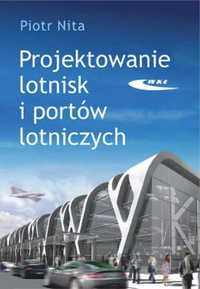 Projektowanie lotnisk i portów lotniczych - Nita Piotr