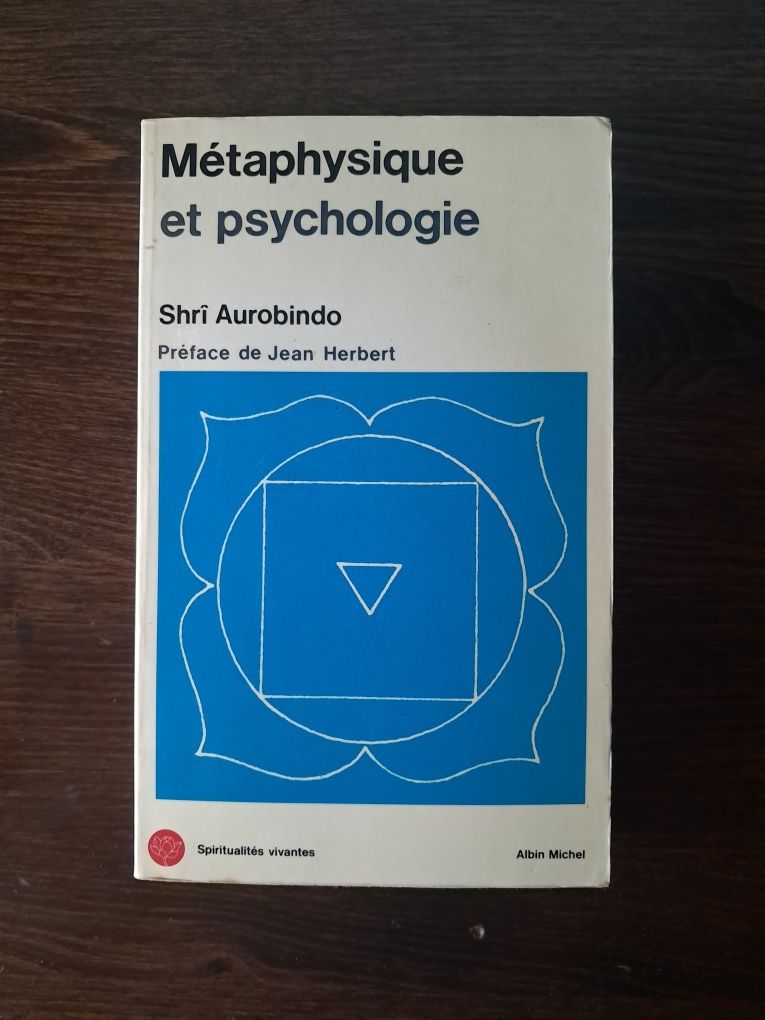 Shrî Aurobindo - Métaphysique et Psychologie