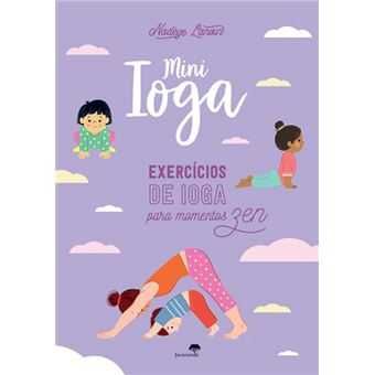 Mini Ioga - Exercícios de Ioga para momentos zen, Nadège Lanvin