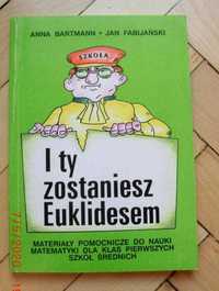 MATEMATYKA : I Ty zostaniesz Euklidesem - A. Bartmann, J. Fabijański