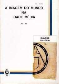 A Imagem do Mundo na Idade Média - Actas - Diálogo Compilação