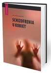 Schizofrenia u kobiet Medical Education red. Agata Szulc, Piotr Gał