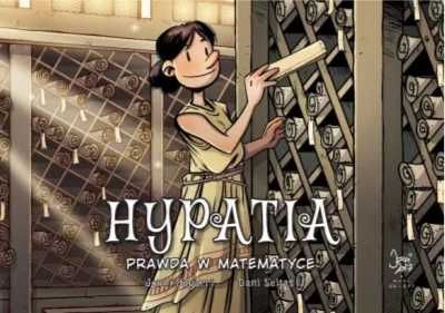 Hypatia. Prawda w matematyce - Jordi Bayarri, Dani Seijas, Agata Ostr