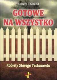 Gotowe na wszystko.Kobiety Starego Testamentu - Robert J.Strand