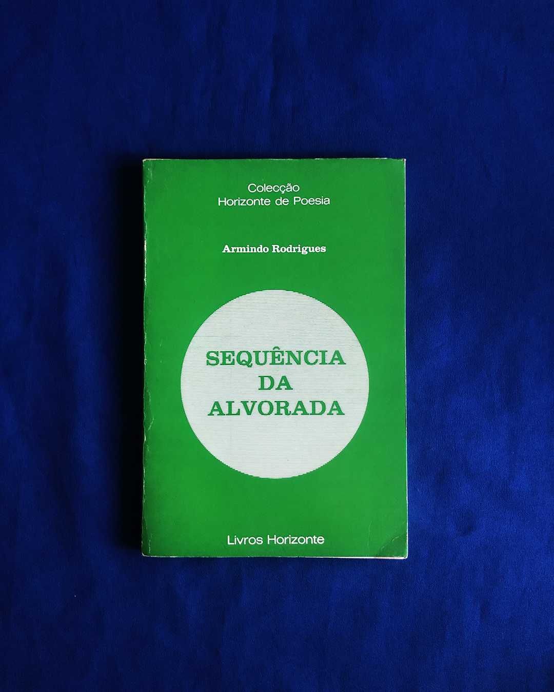 Armindo Rodrigues SEQUÊNCIA DA ALVORADA Horizonte de Poesia