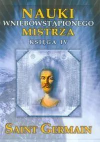 Nauki Wniebowstąpionego Mistrza Księga 4 Saint Germain Nowa