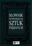 Słownik terminologiczny sztuk pięknych. Wydawnictwo Naukowe PWN