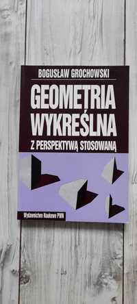 Geometria wykreślna z perspektywą stosowaną Bogusław Grochowski