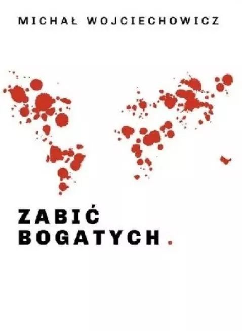 Zabić Bogatych Michał Wojciechowicz Nowa