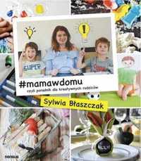 #mamawdomu, czyli poradnik dla kreatywnych... - Sylwia Błaszczak