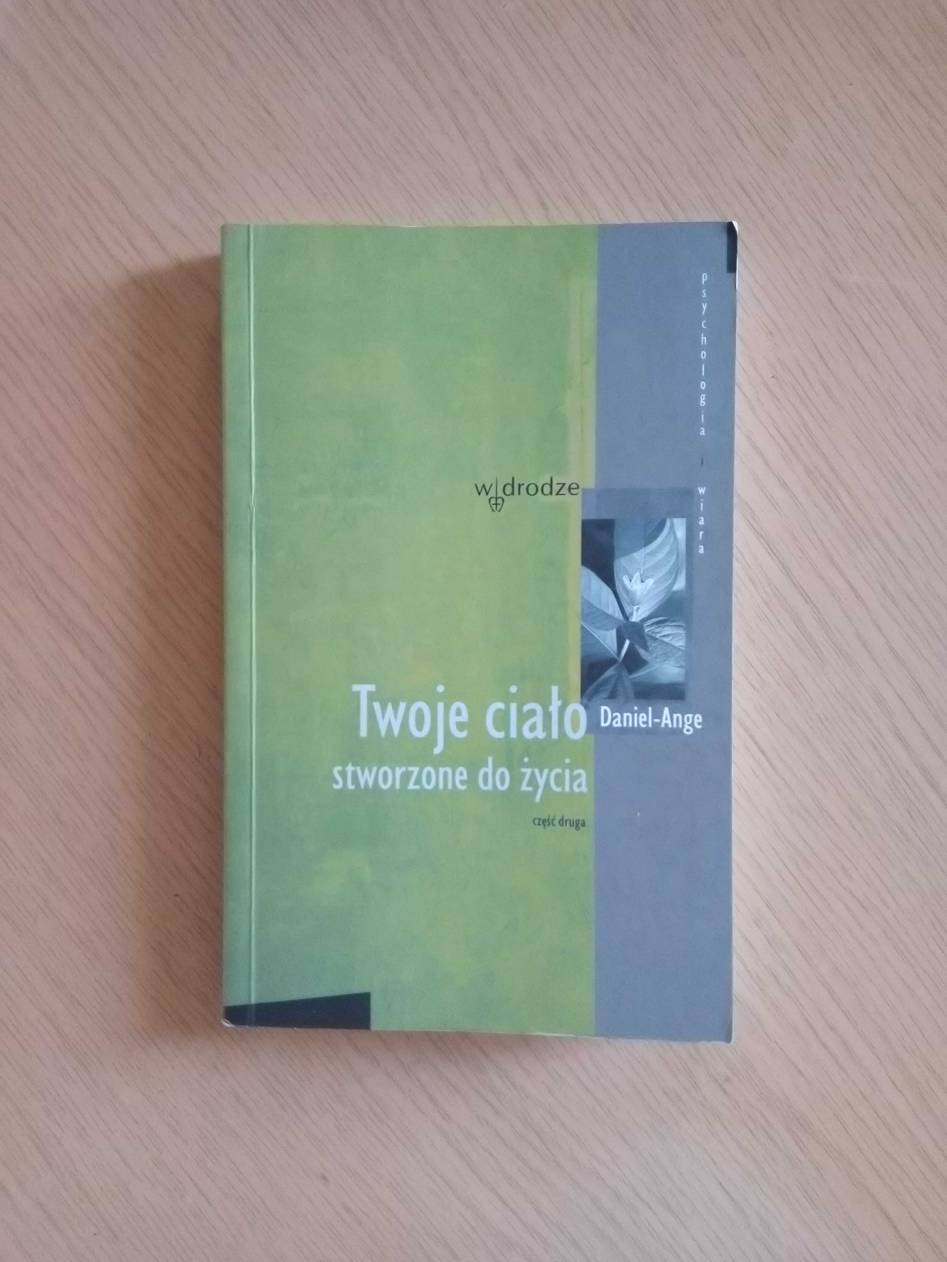 Twoje ciało stworzone do życia, wyd. W drodze,  Daniel Ange, 2004