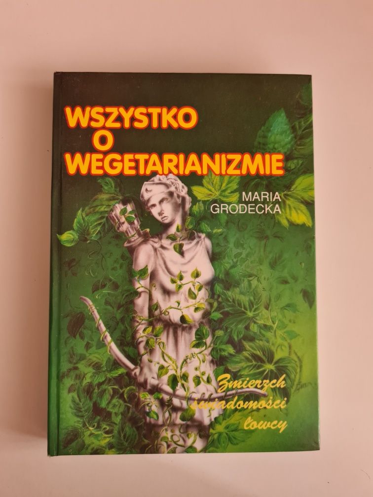 Wszystko o wegetarianizmie - Maria Grodecka