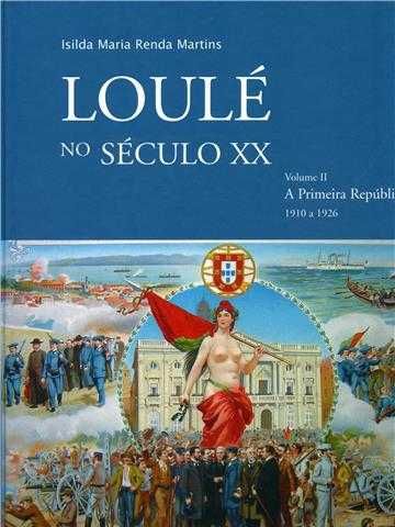 Loulé no Século XX  Vol,II-A Primeira República: 1910 a 1926