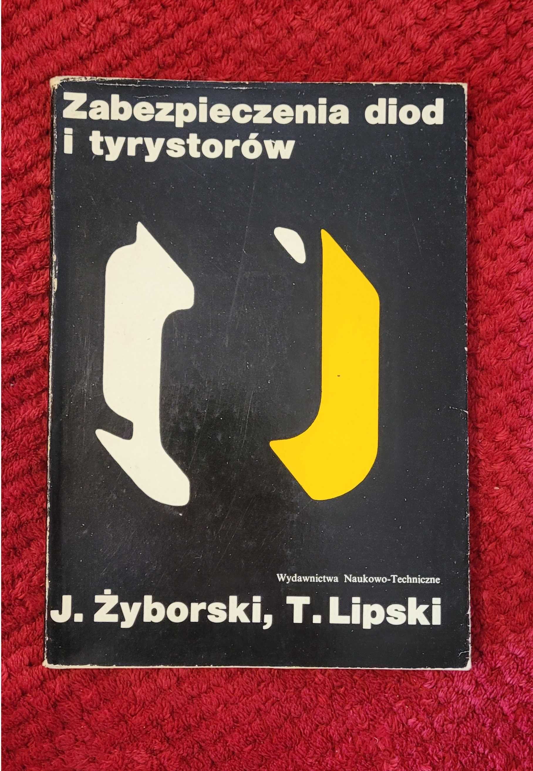 Książka "Zabezpieczenia diod i tyrystorów" J. Żyborski, T. Lipski