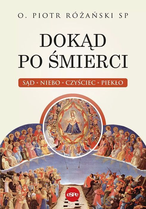 Dokąd po śmierci. Sąd, niebo, czyściec, piekło. eSPe