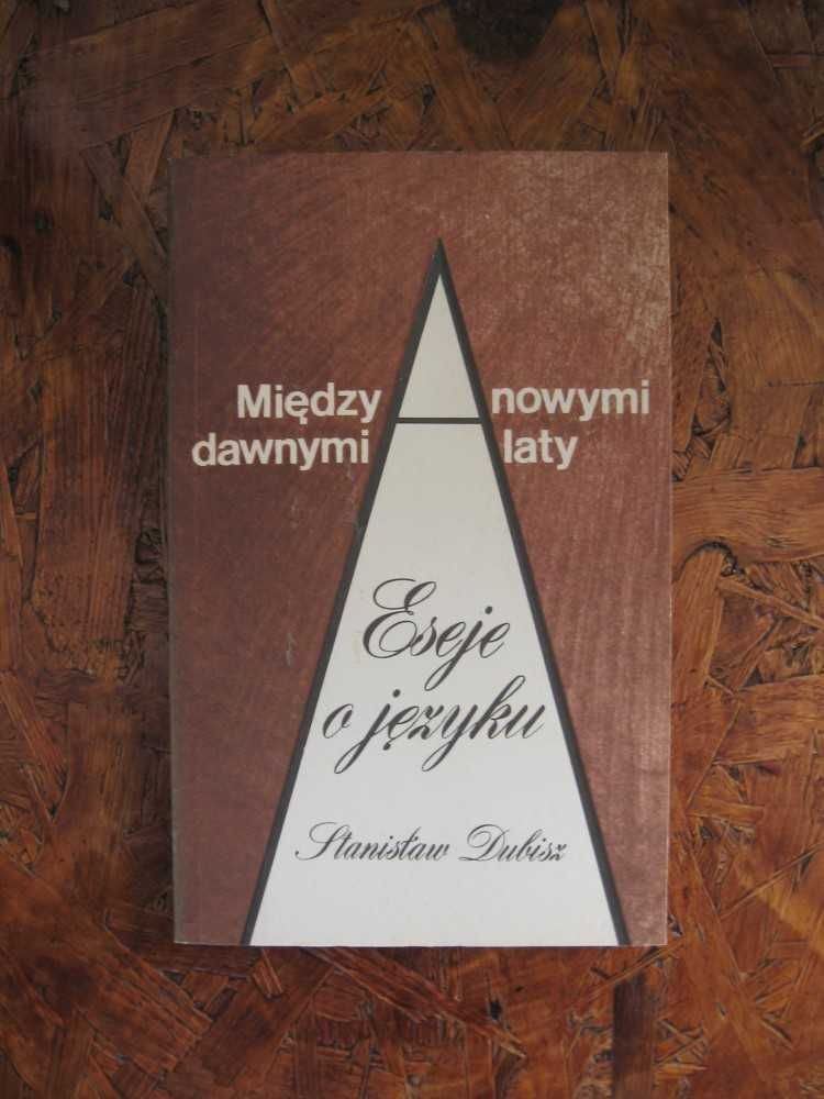 "Między nowymi a dawnymi laty. Eseje o języku" St. Dubisz