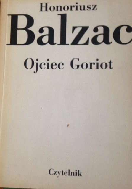 Balzac, cztery książki - Kawalerskie gospodarstwo, Ojciec Goriot i in.