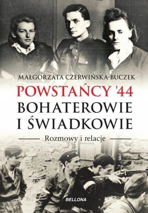 Powstańcy '44. Bohaterowie I Świadkowie Małgorzata Czerwińska-Buczek