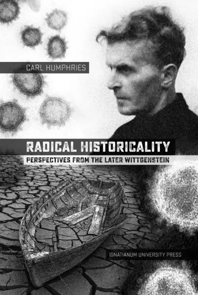 Radical Historicality. Perspectives from the Later Wittgenstein