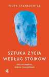 Sztuka Życia Według Stoików Piotr Stankiewicz