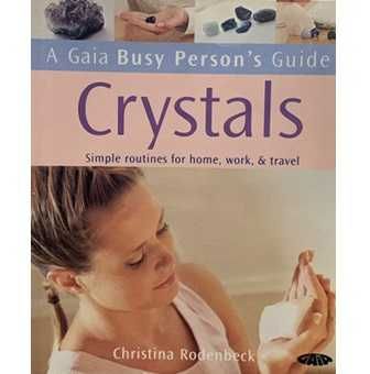 A Gaia Busy Person's Guide: Crystals - Simple Routines for Home,..