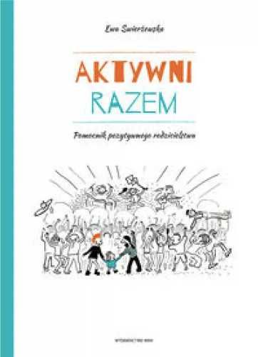 Aktywni razem. Pomocnik pozytywnego rodzicielstwa - Ewa Świerżewska