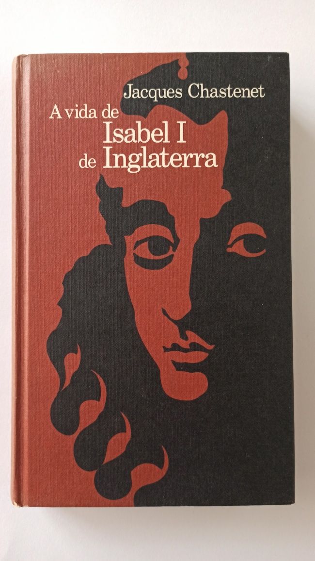 A vida de Isabel I de Inglaterra - Jacques Chastenet
