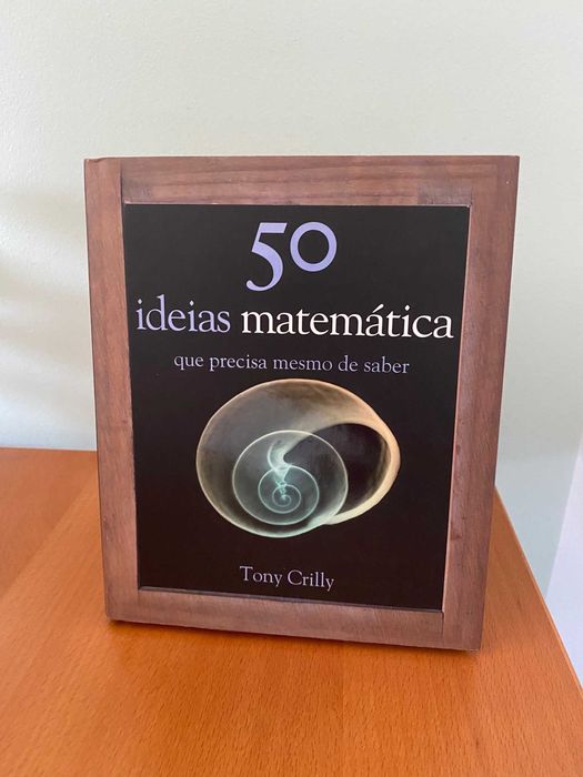 50 Ideias de Matemática Que Precisa Mesmo de Saber - Tony Crilly