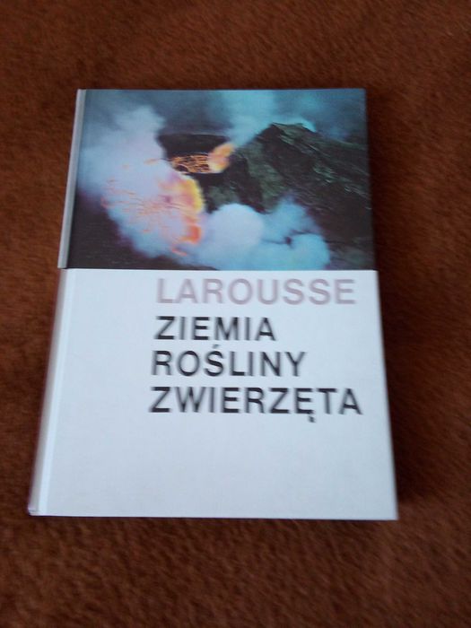 Larousse -Ziemia rośliny zwierzęta tł. dr J. Wernerowa .dr J Żabiński