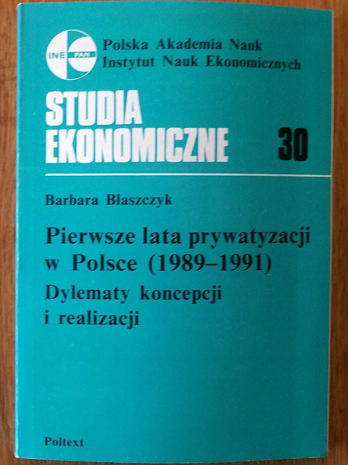 „Pierwsze lata prywatyzacji w Polsce (1989 - 1991)” Barbara Błaszczyk