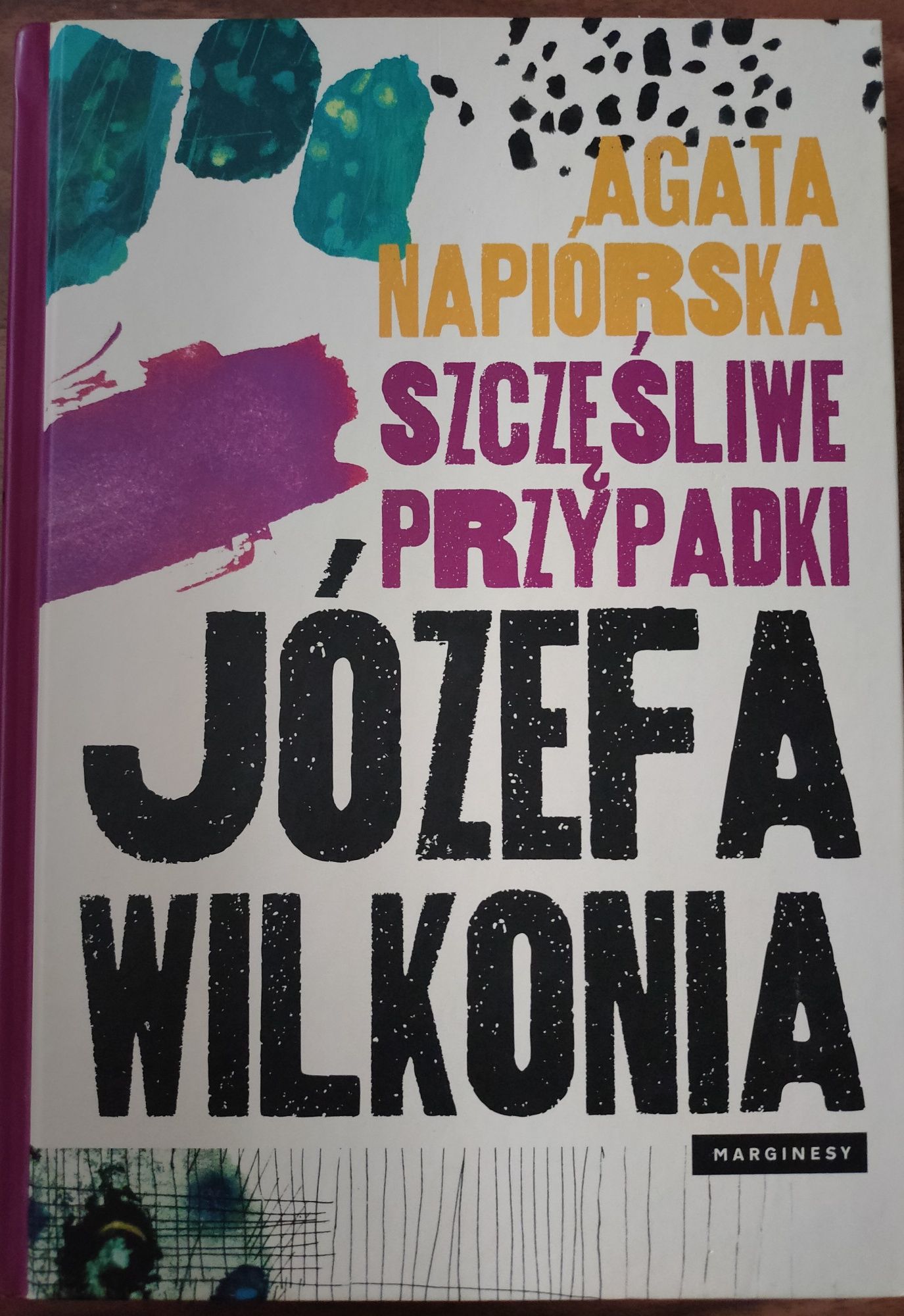 Agata Napiórska - Szczęśliwe przypadki Józefa Wilkonia
