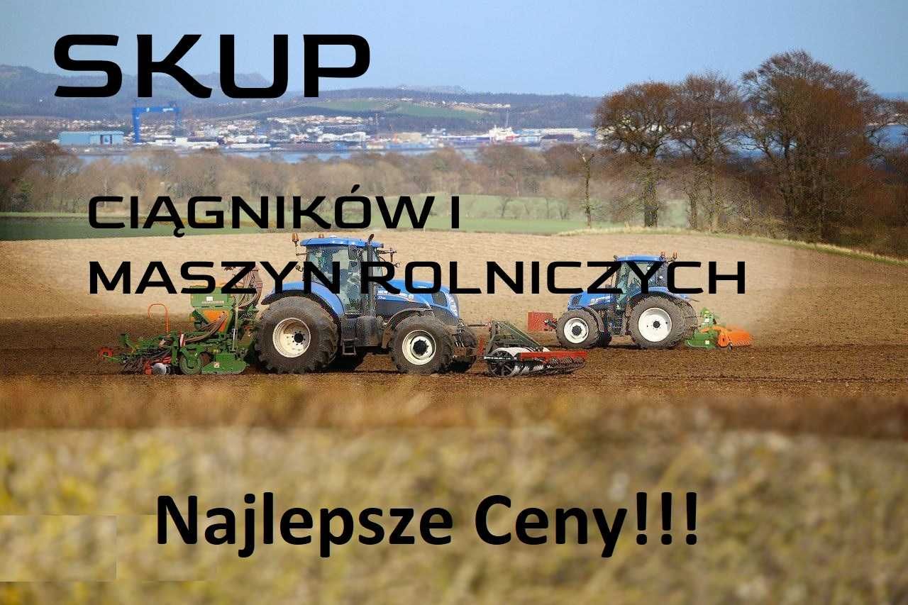 SKUP Ciągników, Skup Traktorów ,Skup Maszyn Rolniczych KAŻDY STAN