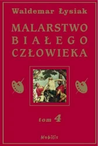 Malarstwo Białego Człowieka T.4 - W. Łysiak