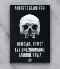 Namowa, pomoc czy upozorowanie samobójstwa - Andrzej Gawliński