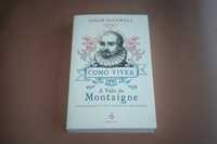 [] Como Viver - Vida de Montaigne numa Pergunta e 20 Tentativas...