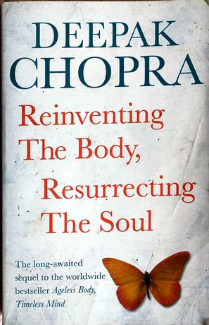 Deepak Chopra "Reinventing the Body, Resurrecting the Soul"