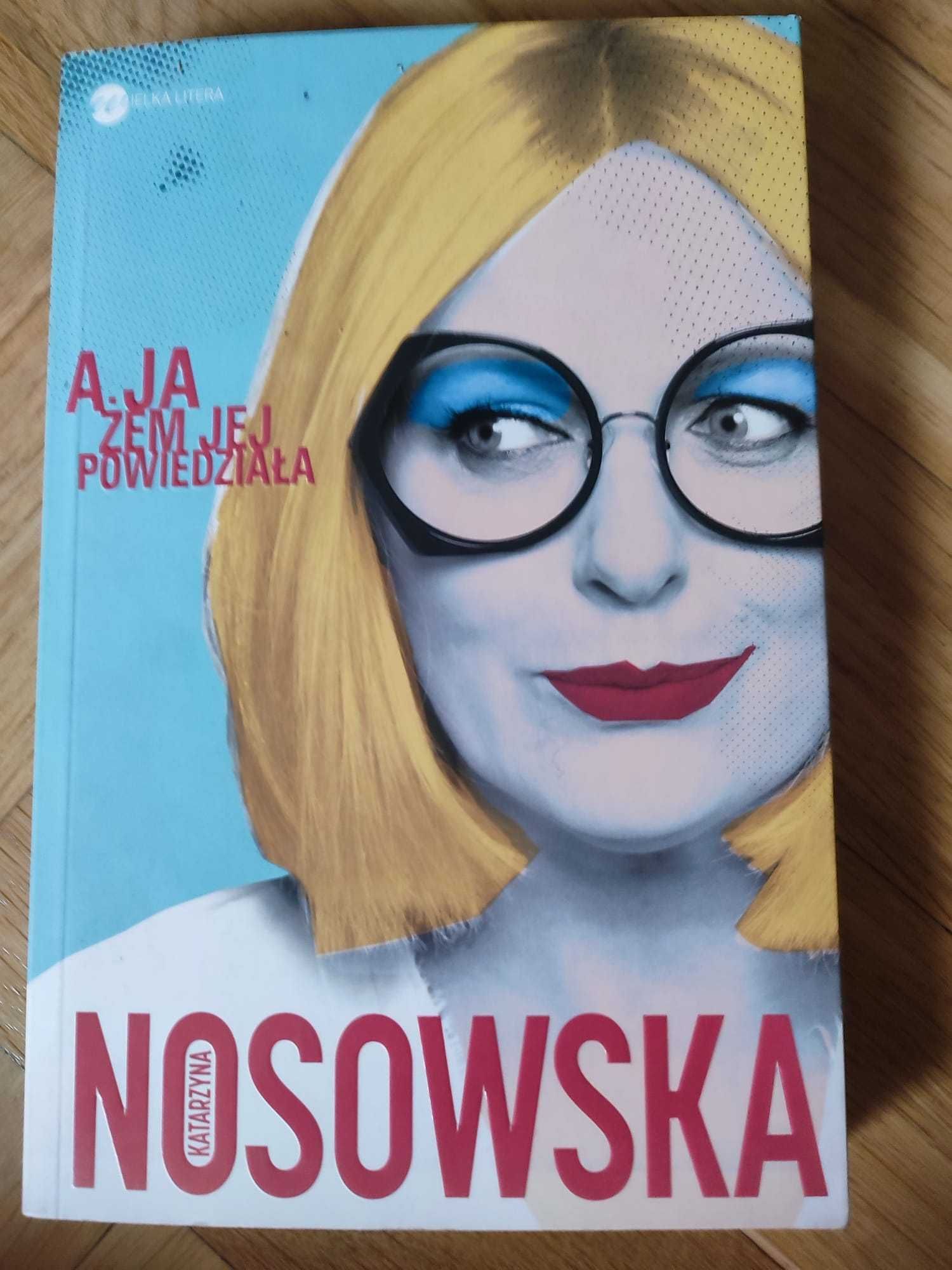 Katarzyna Nosowska - A ja żem jej powied. Książka pełna humoruziała